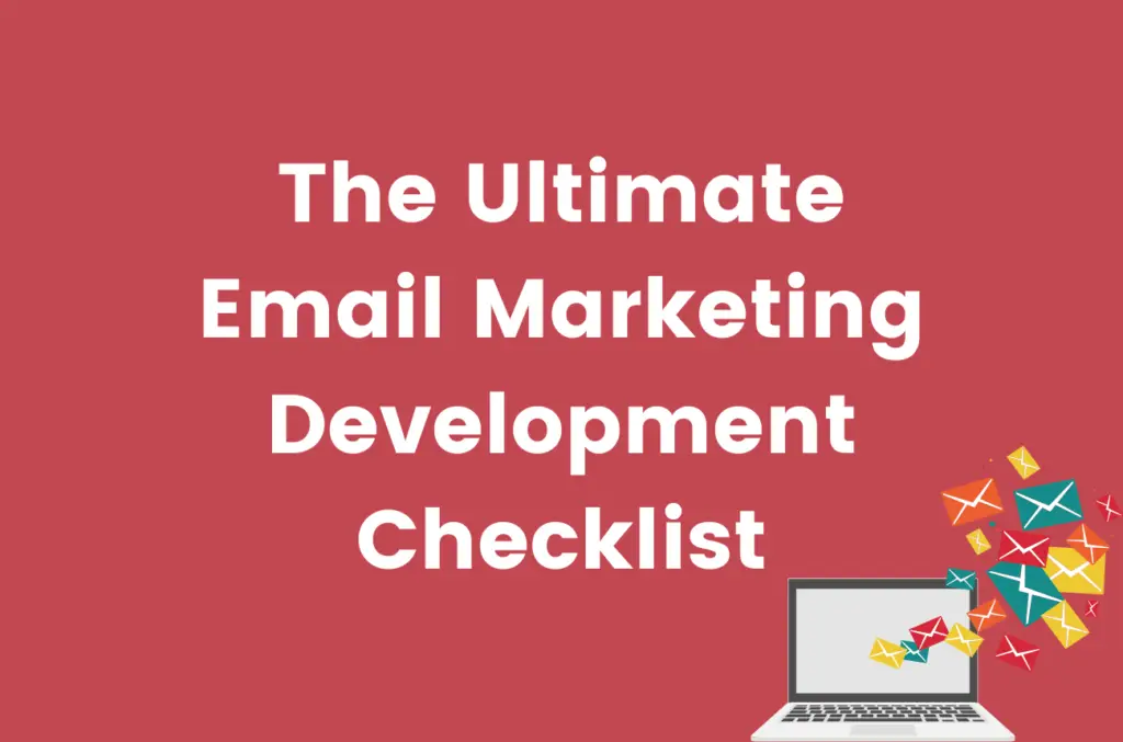 The Ultimate Email Marketing Development Checklist